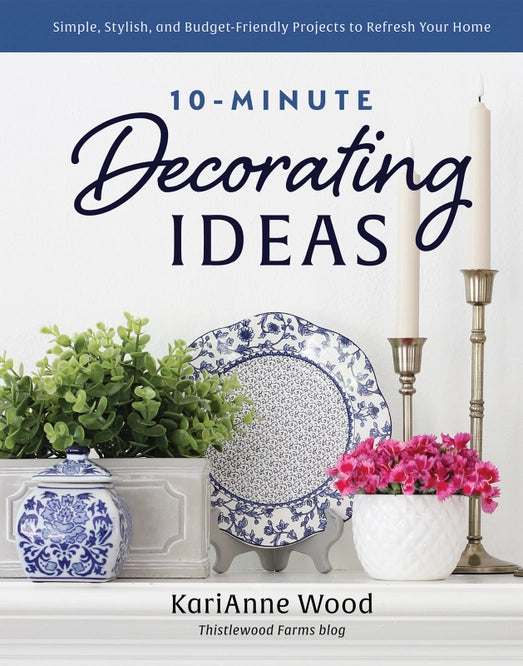 10-Minute Decorating Ideas by KariAnne Wood