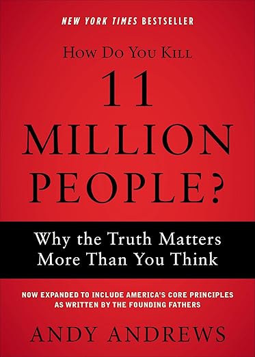 How Do You Kill 11 Million People?: Why the Truth Matters More Than You Think by Andy Andrews
