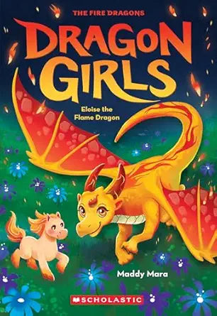 Dragon Girls: Eloise the Flame Dragon (#16) by Maddy Mara