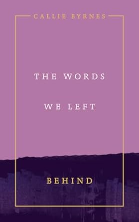 The Words we Left Behind by Callie Byrnes