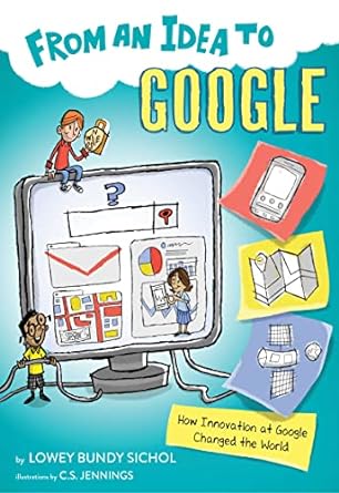 From and Idea to Google How Innovations at Google Changed the World by Lowey Bundy Sichol