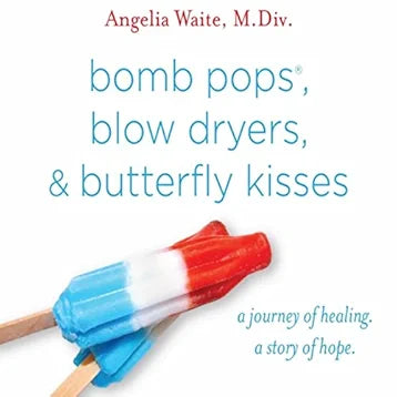 Blow Pops, Blow Dryers, & Butterfly Kisses by Angelia Waite, M. Div.