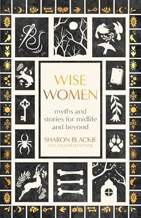 Wise Women: Myths and Stories for Midlife and Beyond by Sharon Blackie