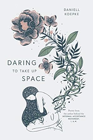 Daring to Take Up Space by Daniell Koepke