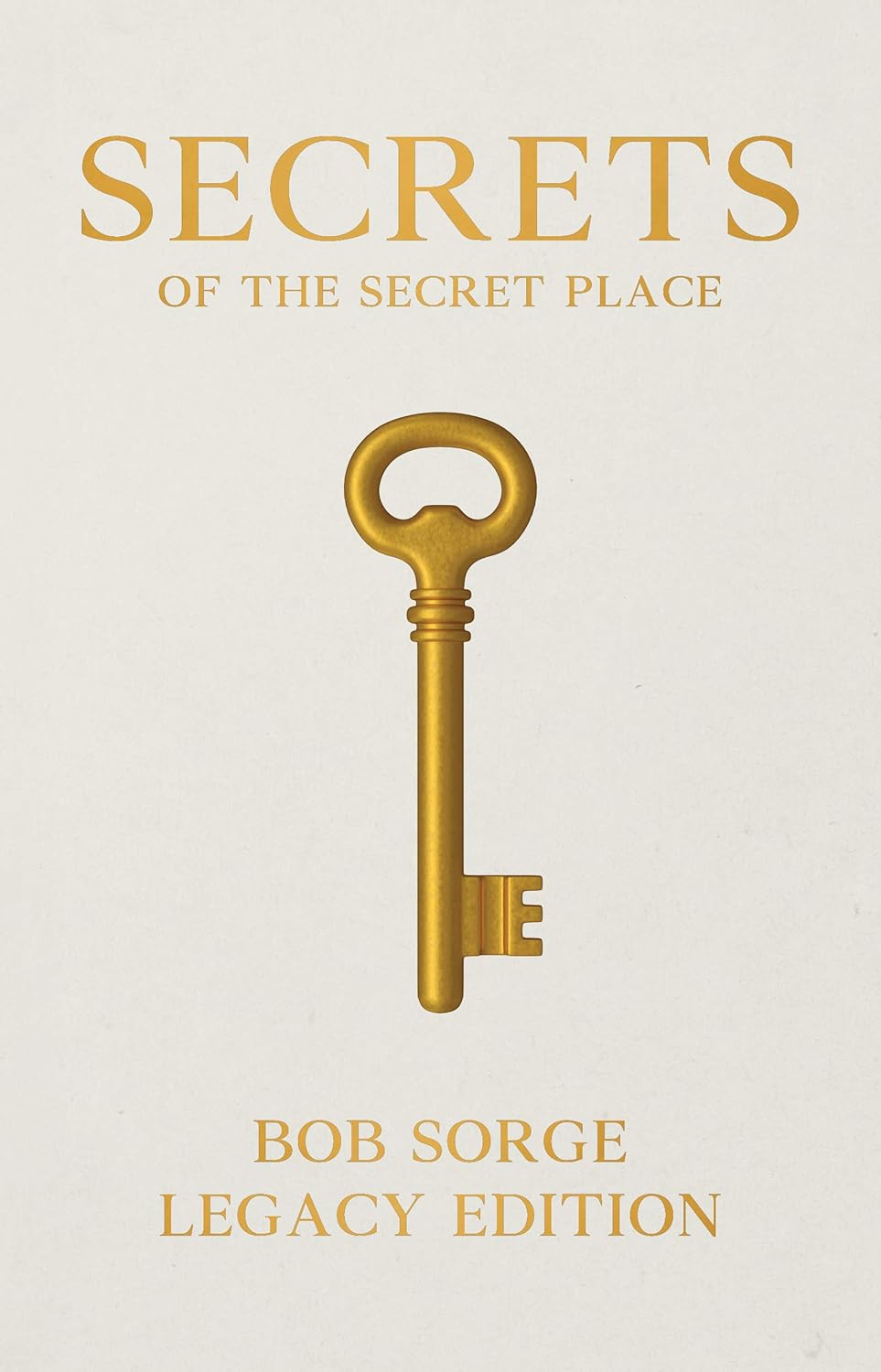 Secrets of The Secret Place by Bob Sorge