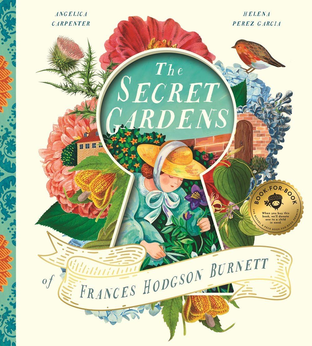 The Secret Gardens of Frances Hodgson Burnett by Angelica Shirley Carpenter