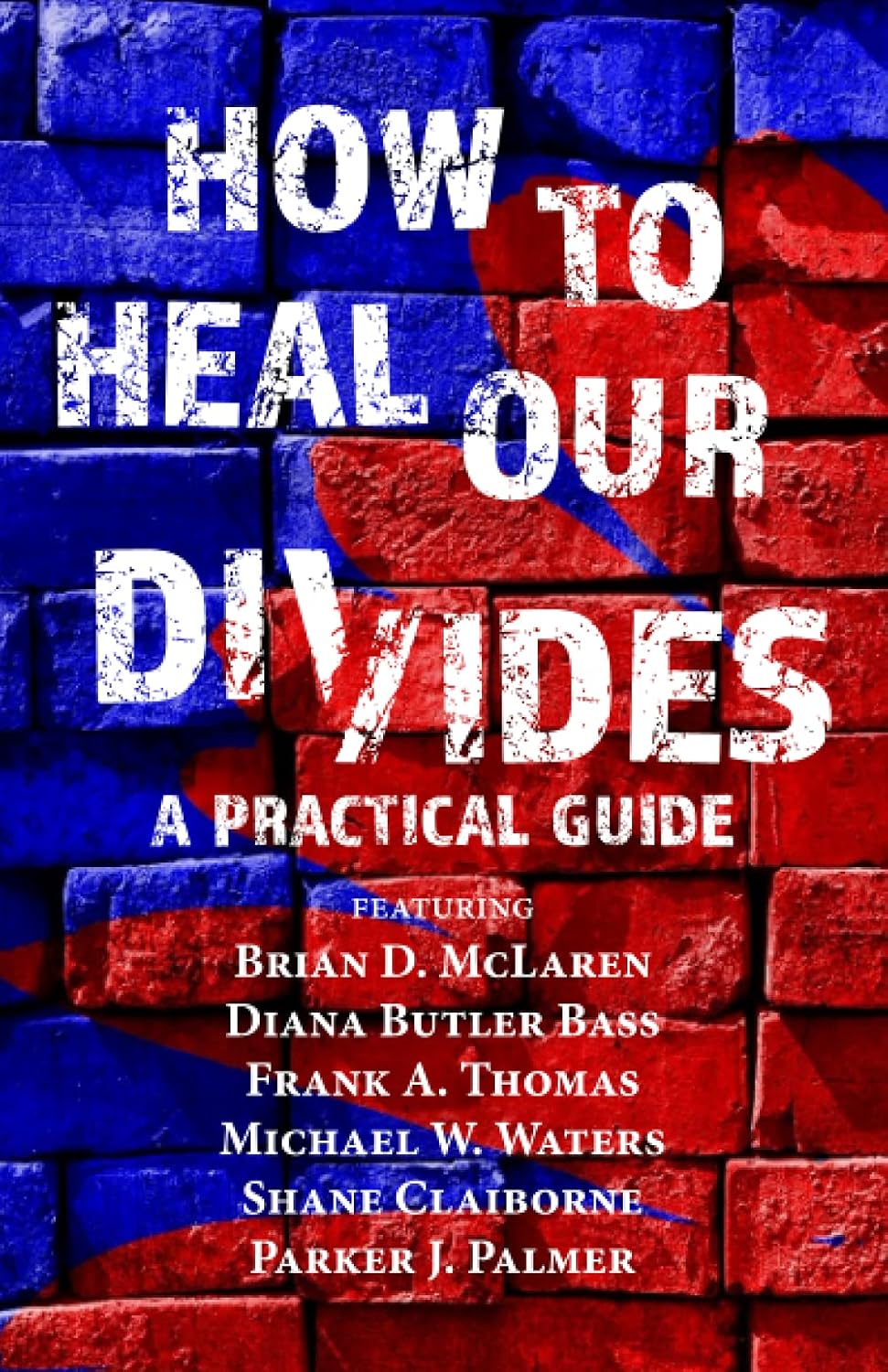 How to Heal Our Divides: A Practical Guide by Various Authors