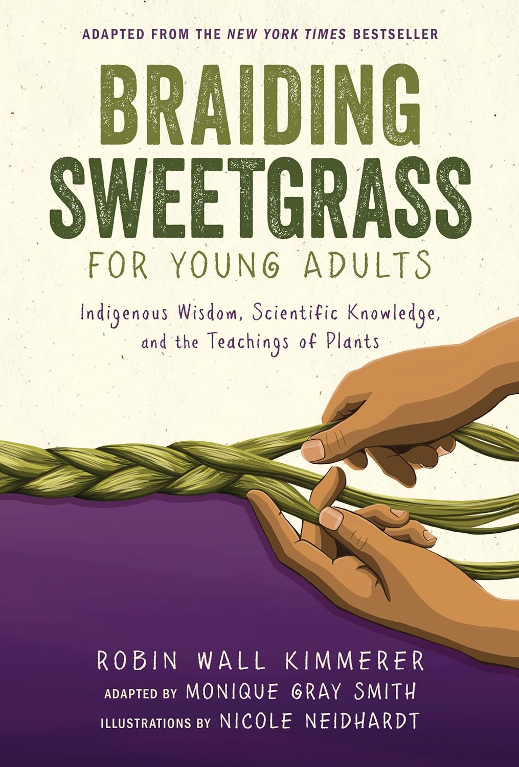 Braiding Sweetgrass for Young Adults: Indigenous Wisdom, Scientific Knowledge, and the Teachings of Plants by Robin Wall Kimmerer