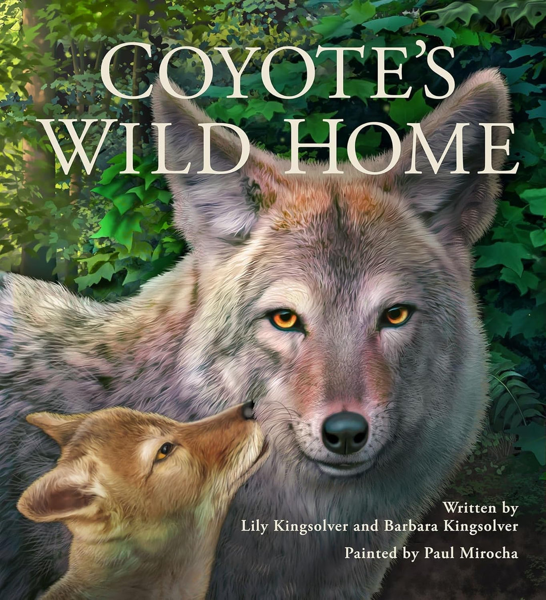 Coyote's Wild Home by Lily Kingsolver and Barbara Kingsolver