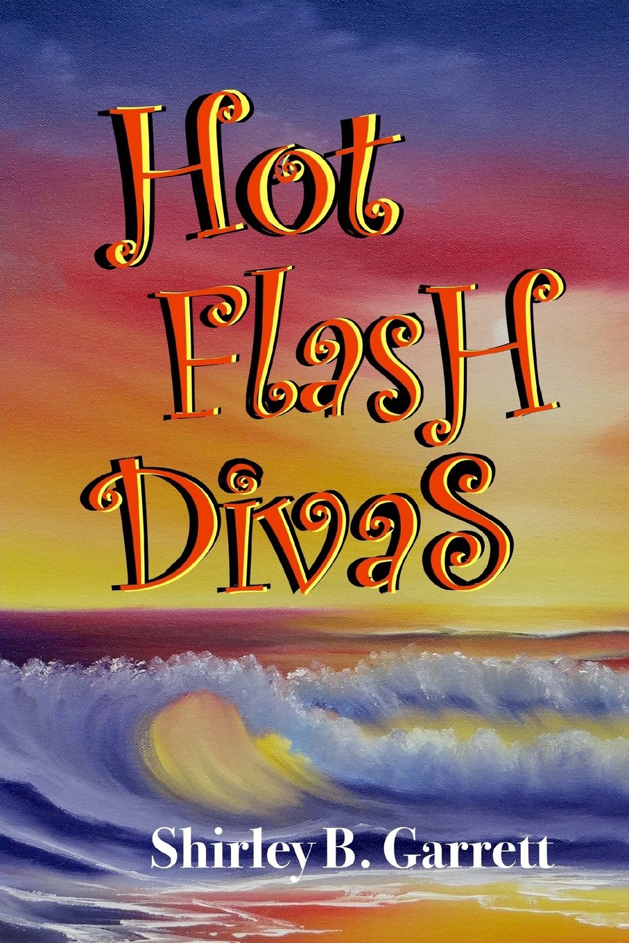 Hot Flash Divas (Volume 1) by Shirley B. Garrett
