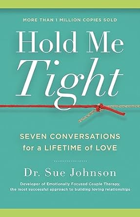 Hold Me Tight by Dr. Sue Johnson