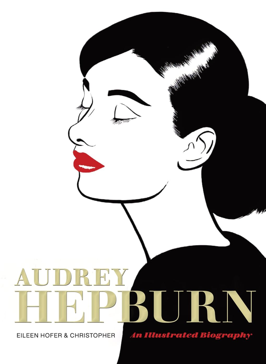 Audrey Hepburn: An Illustrated Biography by Eileen Hofer & Christopher Longe