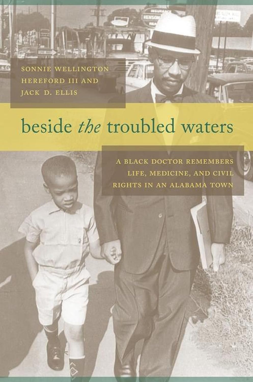 Beside the Troubled Waters: A Black Doctor Remembers Life, Medicine, and Civil Rights in an Alabama Town by Lonnie Wellington Hereford III and Jack D. Ellis