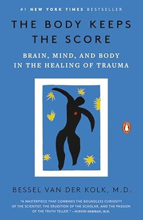 The Body Keeps the Score by Bessel Van Der Kolk, M.D.