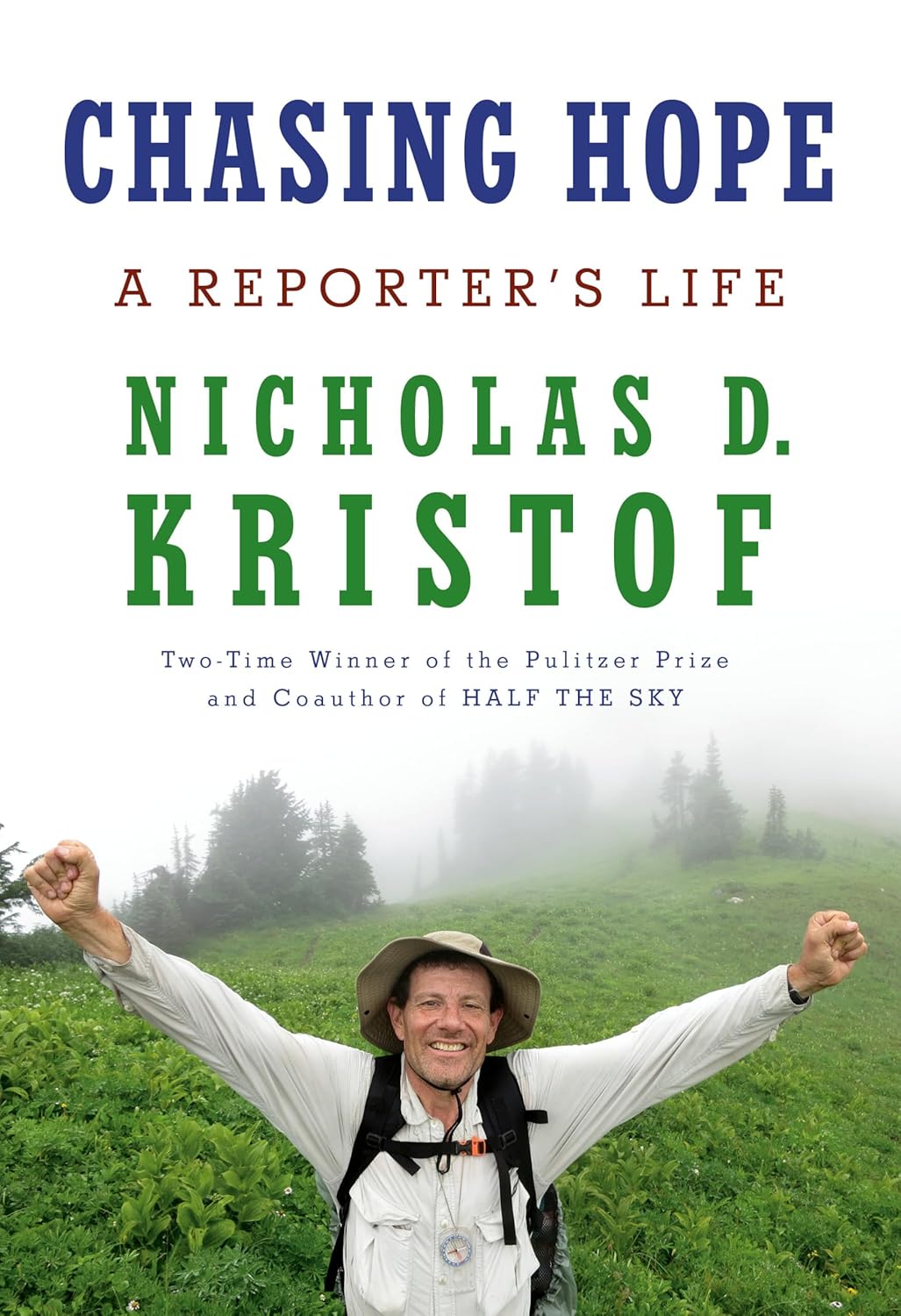 Chasing Hope: A Reporter's Life by Nicholas D. Kristorf