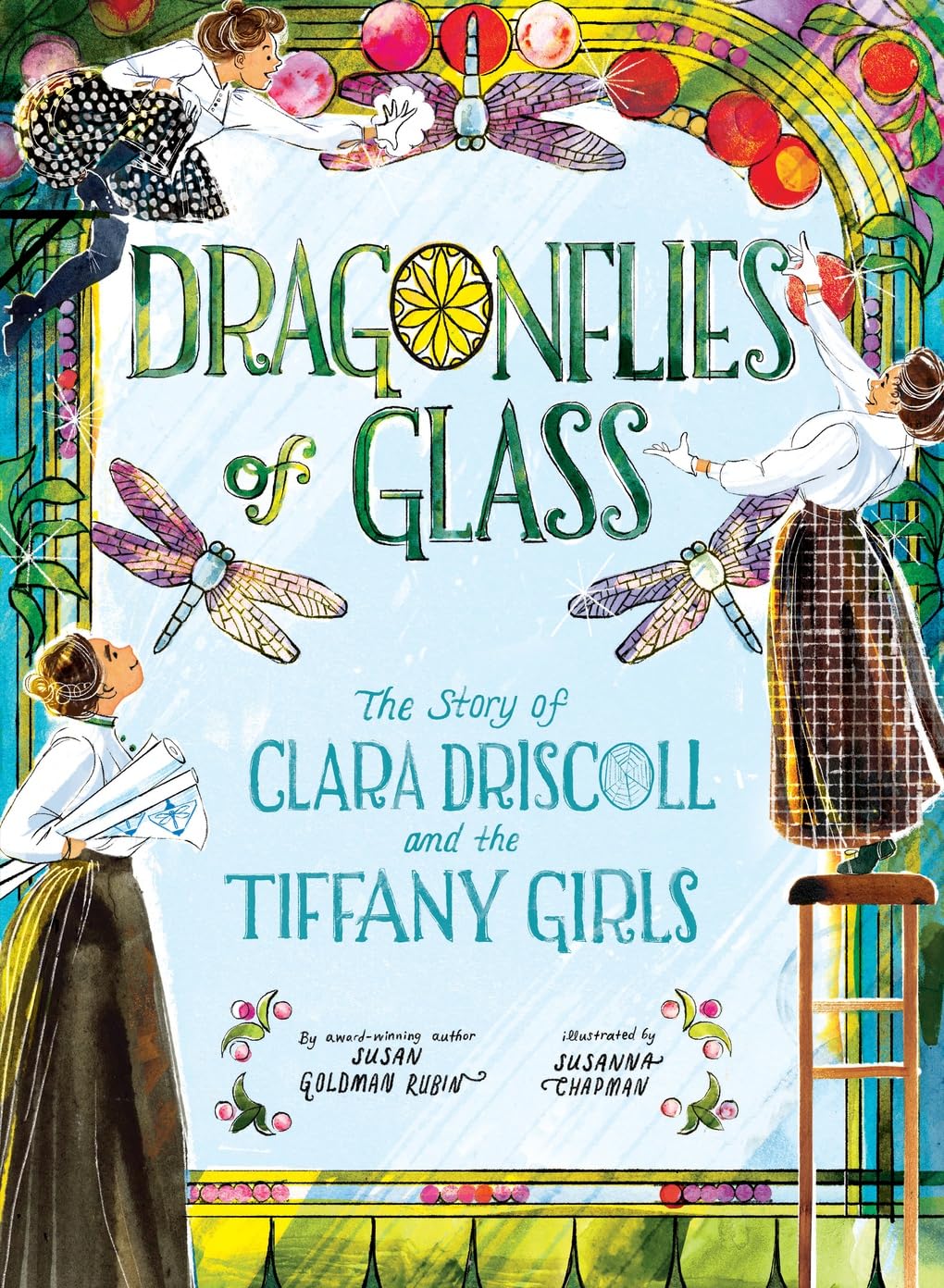 Dragonflies of Glass: The Story of Clara Driscoll and the Tiffany Girls by Susan Goldman Rubin