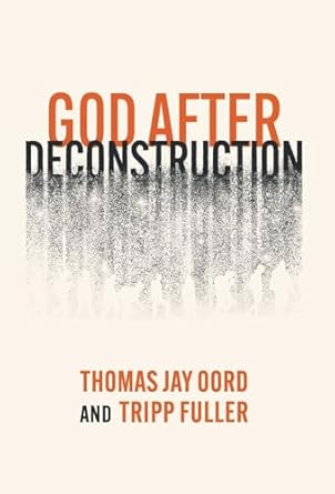 God After Deconstruction by Thomas Jay Oord and Tripp Fuller