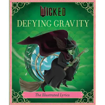 Wicked: Defying Gravity (The Illustrated Lyrics Book)