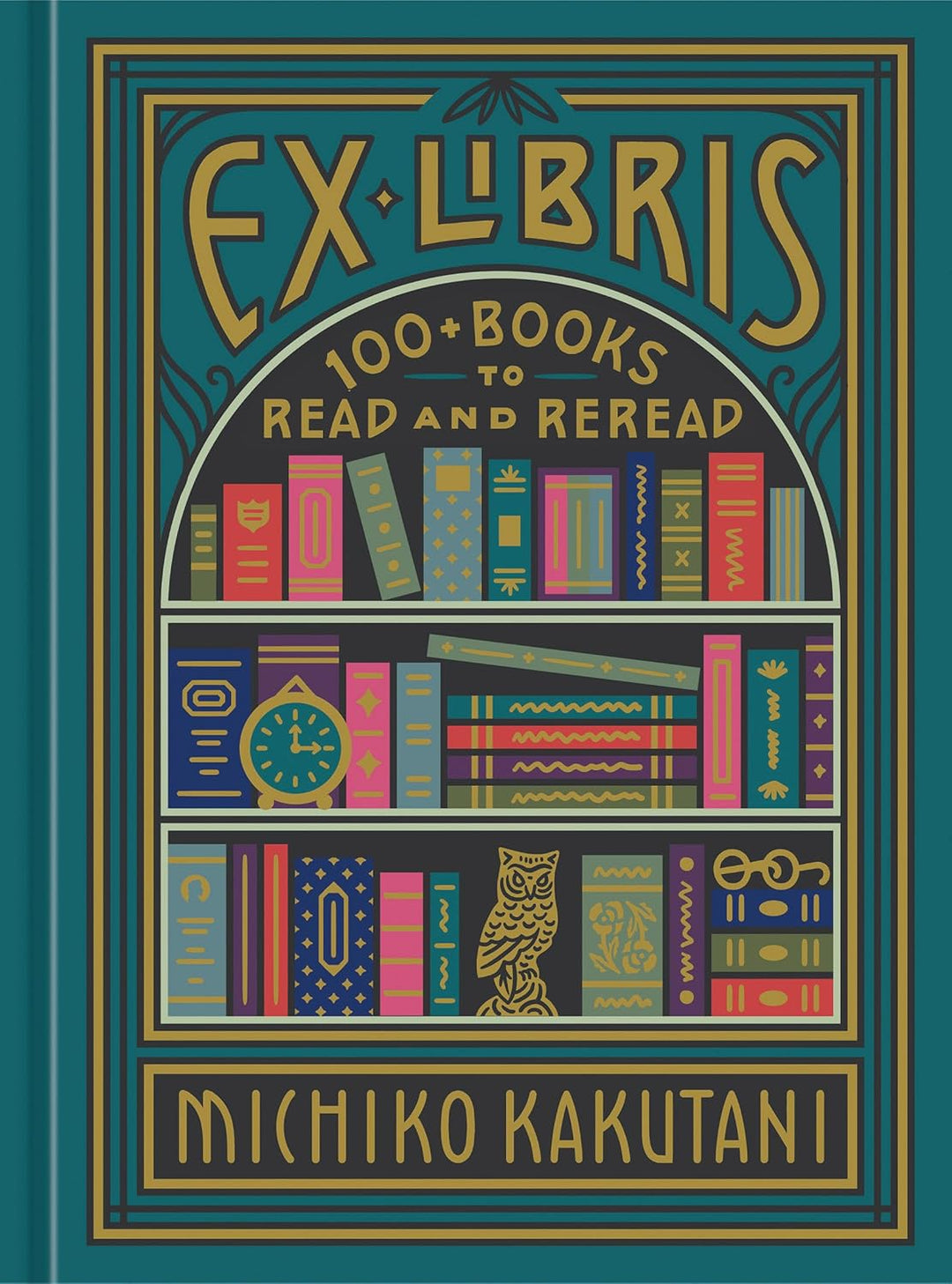 Ex-Libris: 100+ Books to Read and Reread by Michiko Kakutani