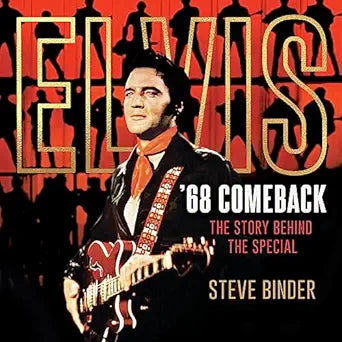 Elvis '68 Comeback The Story Behind the Special by Steve Binder