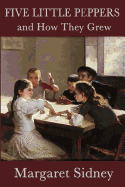 Five Little Peppers and How They Grew by Margaret Sidney