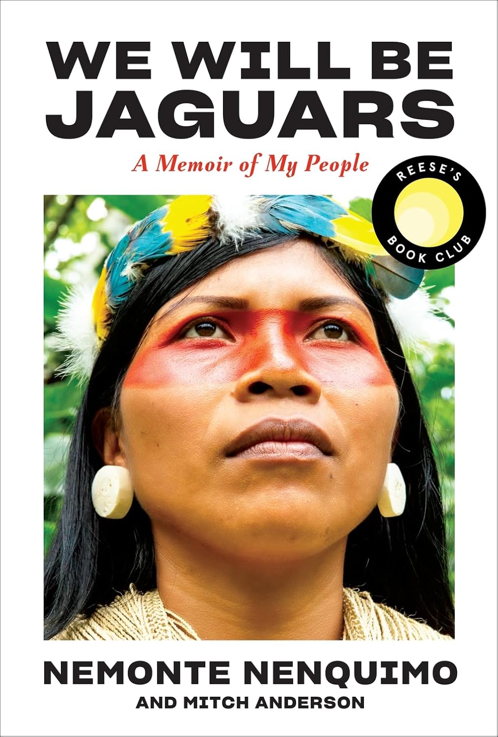 We Will Be Jaguars A Memoir of My People by Nemonte Nenquimo and Mitch Anderson