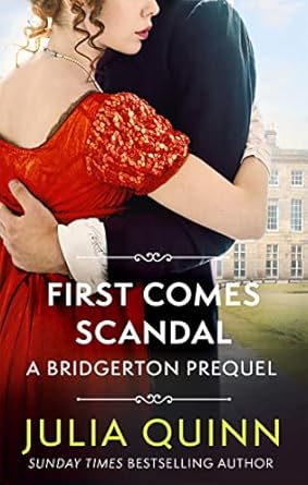 First Comes Scandal A Bridgerton Prequel by Julia Quinn