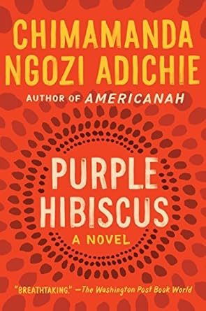 Purple Hibiscus A Novel by Chimamanda Ngozi Adichie