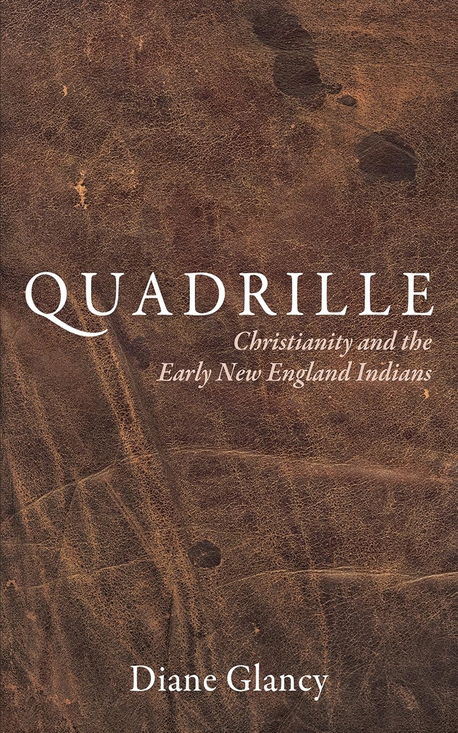 Quadrille: Christianity and the Early New England Indians by Diane Glancy