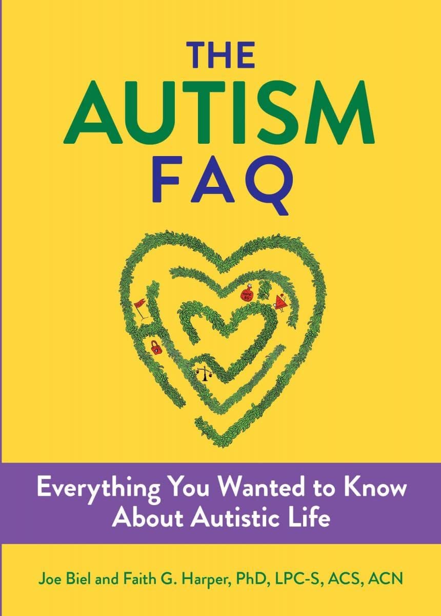 The Autism FAQ: Everything You Wanted to Know about Diagnosis & Autistic Life by Joe Biel and Dr. Faith G. Harper