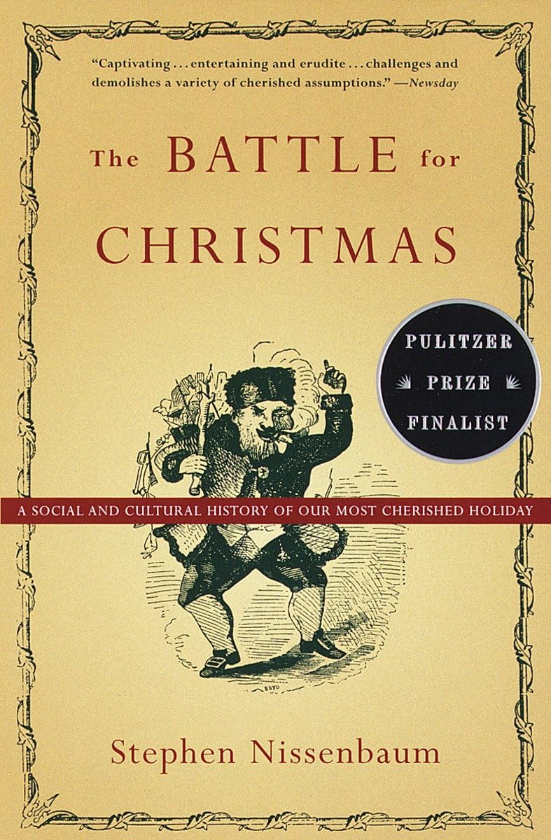 The Battle for Christmas: A Cultural History of America's Most Cherished Holiday by Stephen Nissenbaum