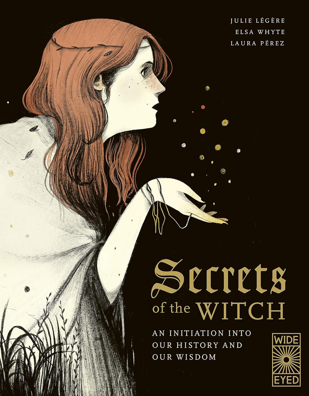 Secrets of the Witch: An Initiation into our History and our Wisdom by Julie Légère, Elsa Whyte, and Laura Pérez