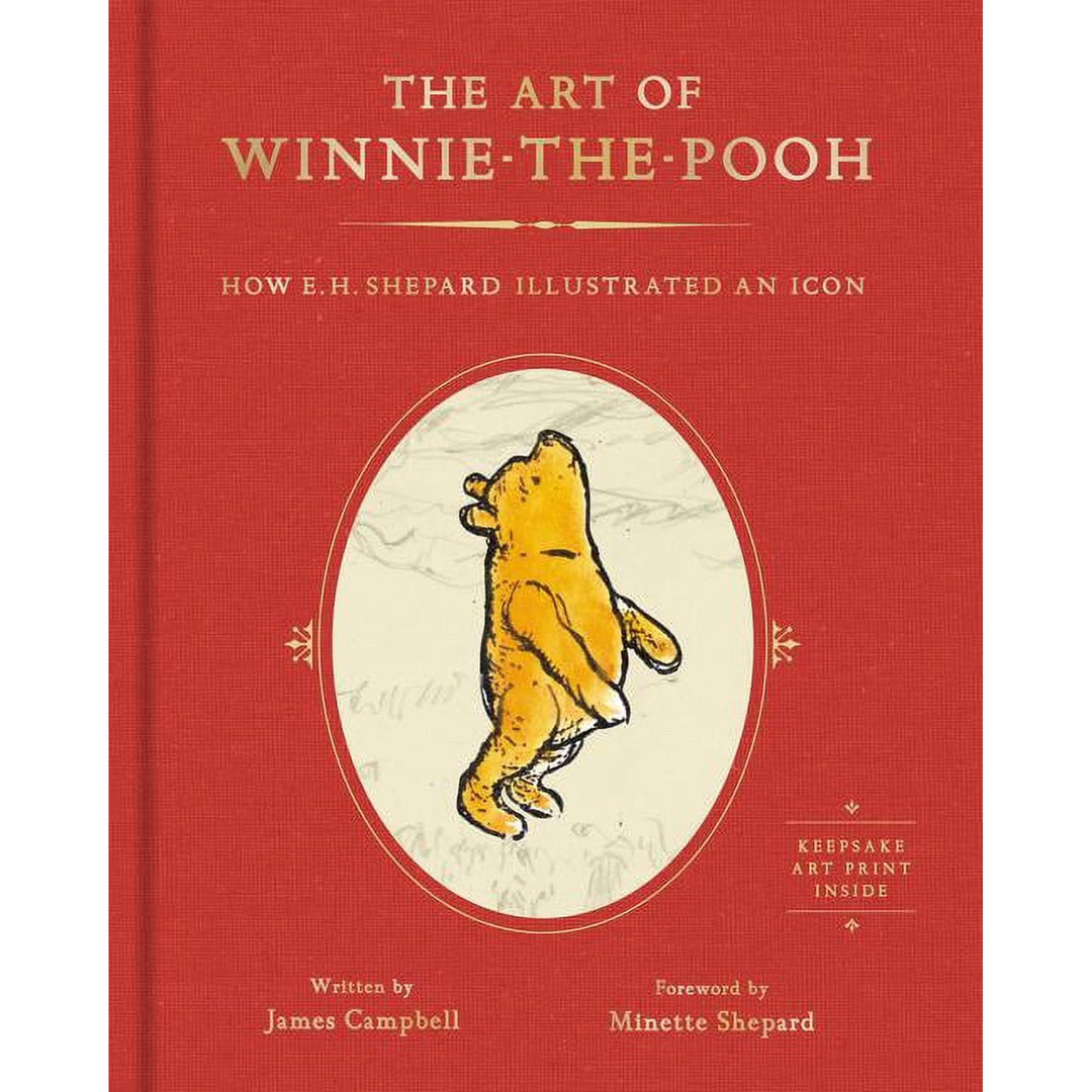 The Art of Winnie-the-Pooh: How E. H. Shepard Illustrated an Icon by James Campbell, Foreward by Minette Shepard