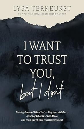 I Want to Trust You, but I don't. by Lysa Terkeurst