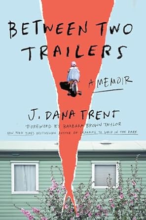 Between Two Trailers A Memoir by J. Dana Trent