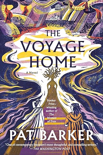 The Voyage Home A Novel by Pat Barker