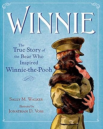 Winnie The True Story of The Bear Who Inspired Winnie-the-Pooh by Sally M. Walker