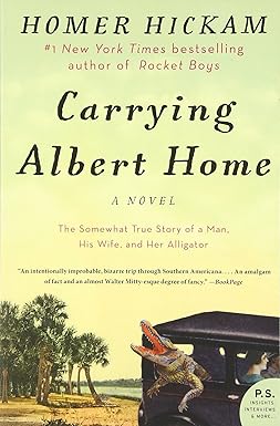 Carrying Albert Home: The Somewhat True Story of a Man, His Wife, and Her Alligator by Homer Hickham