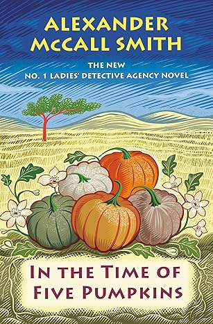 In The Time of Five Pumpkins by Alexander McCall Smith