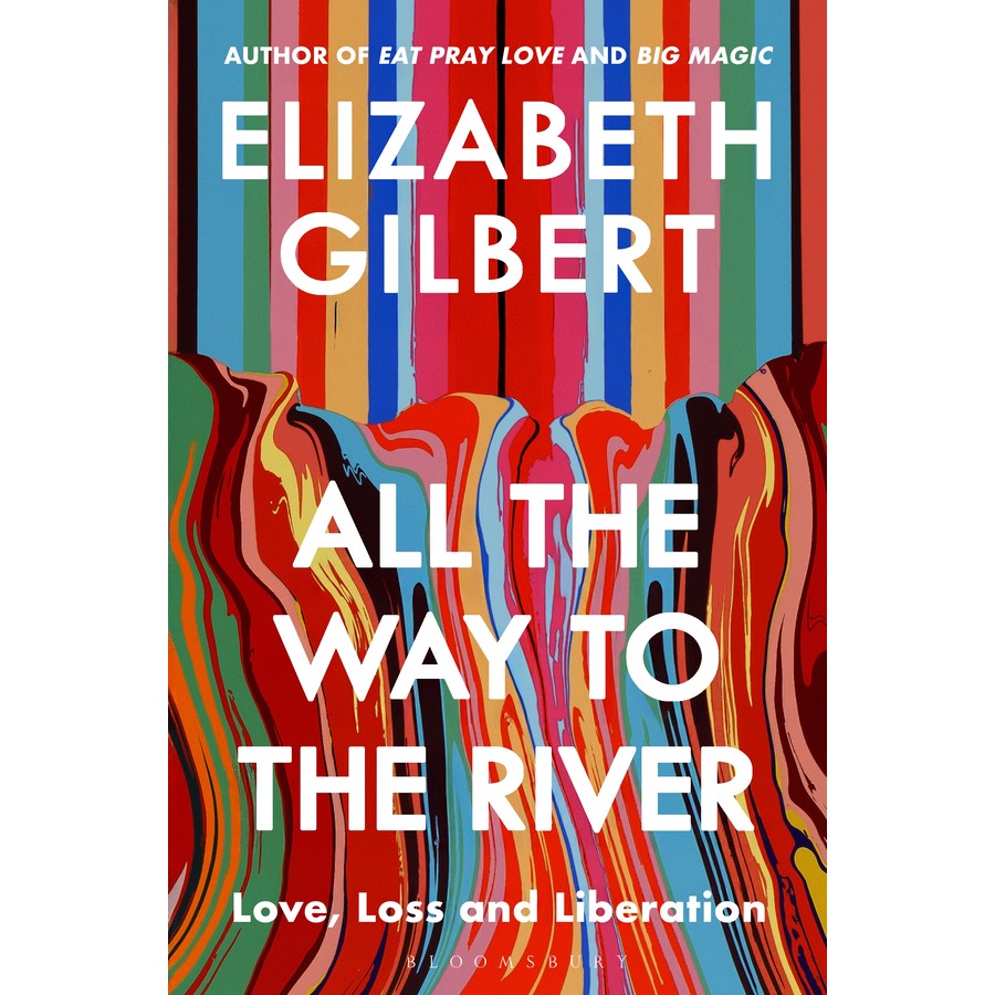 All the Way to the River by Elizabeth Gilbert