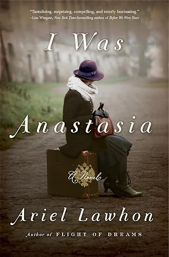 I Was Anastasia by Ariel Lawhon