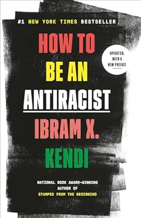 How To Be An Antiracist by Ibram X. Kendi