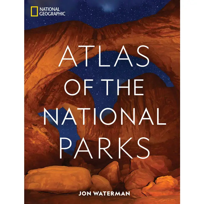 National Geographic: Atlas of the National Parks by Jon Waterman