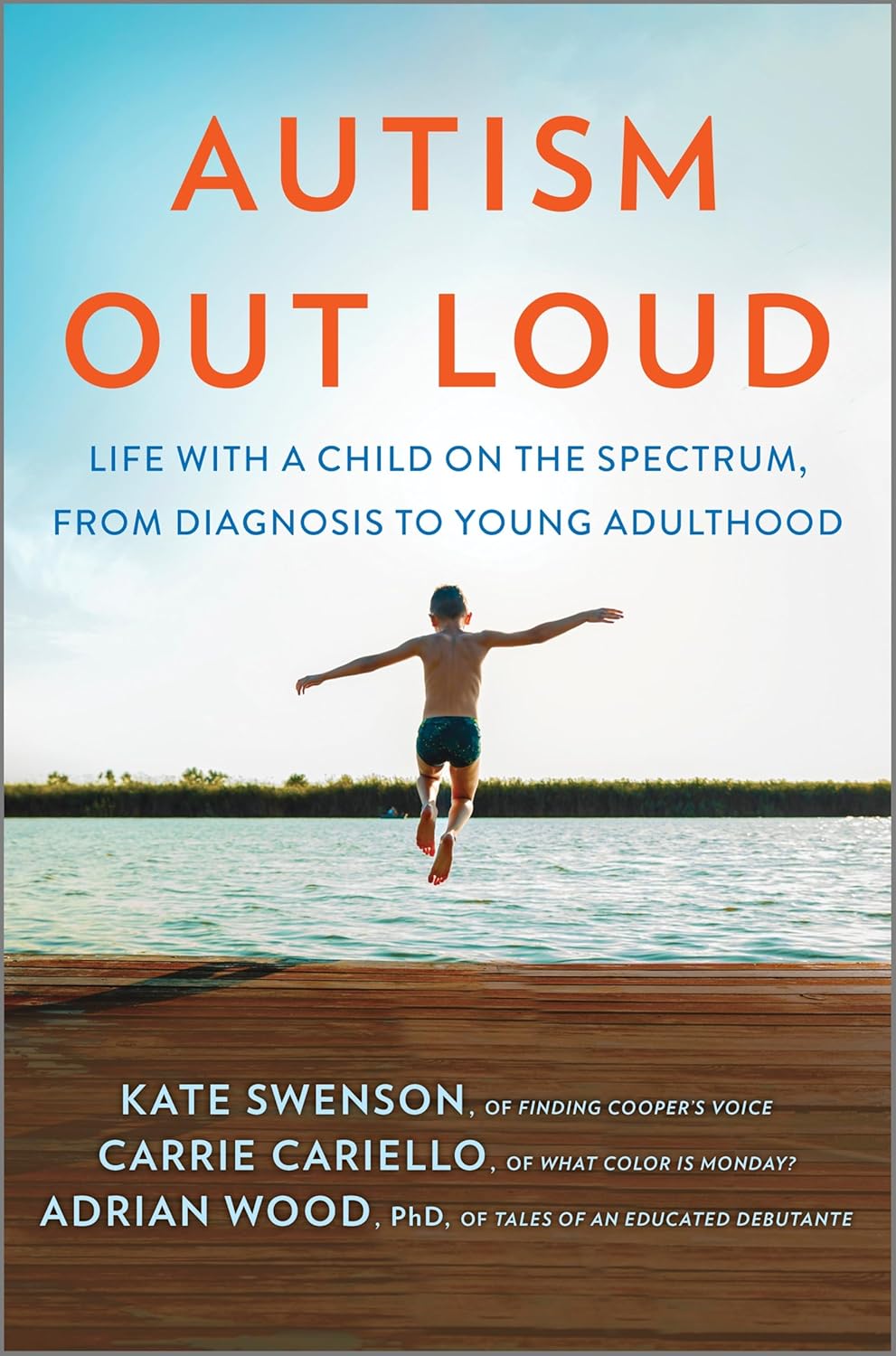 Autism Out Loud: Life with a Child on the Spectrum, from Diagnosis to Young Adulthood by Kate Swenson, Carrie Cariello, and Adrian Wood
