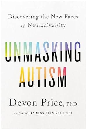 Unmasking Autism by Devon Price