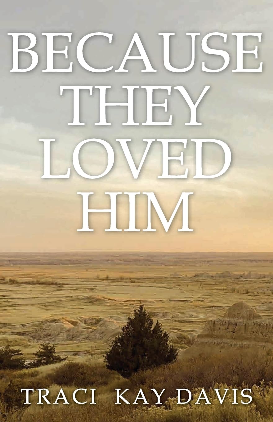 Because They Loved Him by Traci Kay Davis