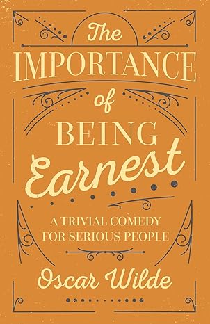 The Importance of Being Earnest: A Trivial Comedy for Serious People by Oscar Wilde