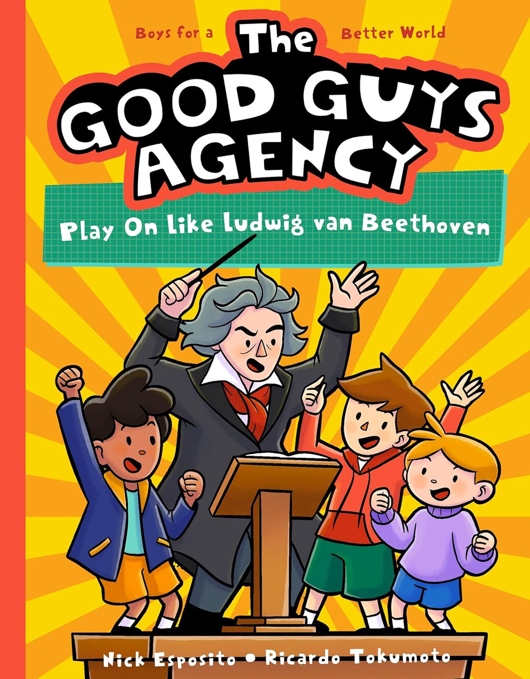 The Good Guys Agency: Play On Like Ludwig van Beethoven: Boys for a Better World by Nick Esposito (Author), Ricardo Tokumoto (Illustrator)