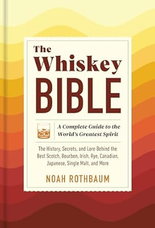 The Whiskey Bible by Noah Rothbaum