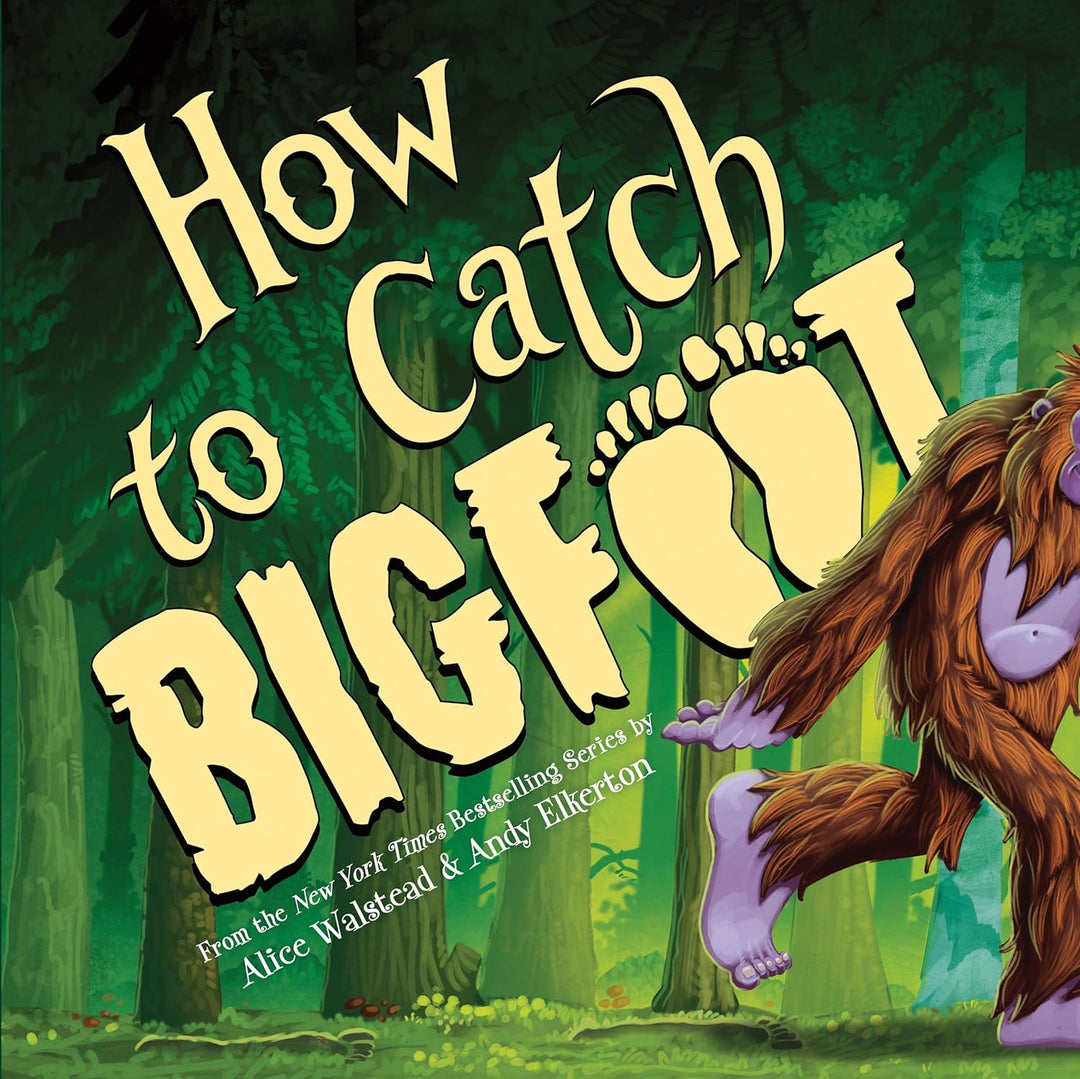How to Catch Bigfoot by Alice Walstead & Andy Elkerton